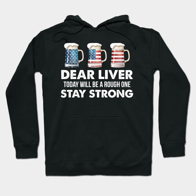 Dear Liver Stay Strong US Flag Beer 4th Of July Hoodie by Simpsonfft